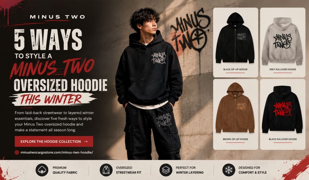 5 Ways to Style a Minus Two Oversized Hoodie This Winter
