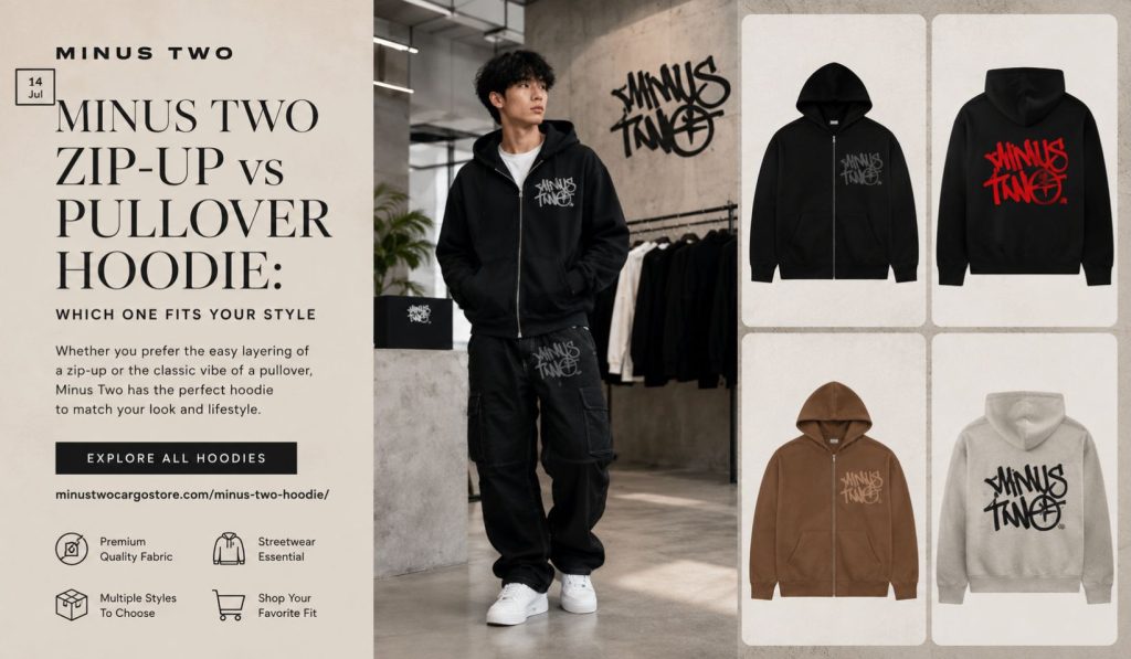 Minus Two Zip-Up vs Pullover Hoodie: Which One Fits Your Style